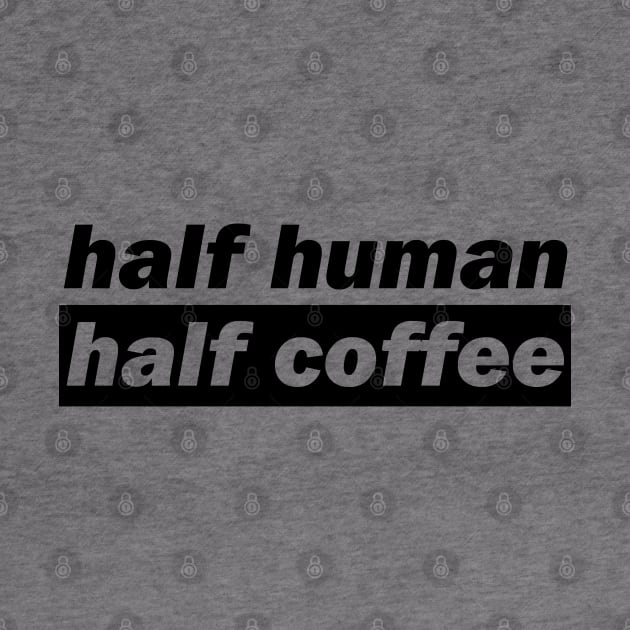Half Human Half Coffee by DMJPRINT